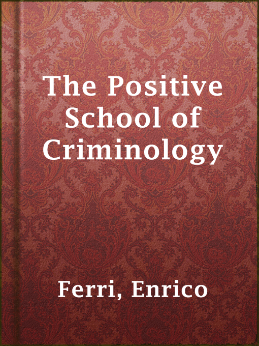 Title details for The Positive School of Criminology by Enrico Ferri - Available